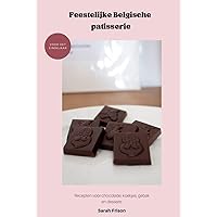 Feestelijke Belgische patisserie voor het eindejaar: Recepten voor chocolade, koekjes, gebak en desserts (Dutch Edition) Feestelijke Belgische patisserie voor het eindejaar: Recepten voor chocolade, koekjes, gebak en desserts (Dutch Edition) Kindle Hardcover Paperback