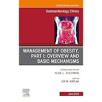 Management of Obesity, Part I: Overview and Basic Mechanisms, An Issue of Gastroenterology Clinics of North America, E-Book (The Clinics: Internal Medicine) Management of Obesity, Part I: Overview and Basic Mechanisms, An Issue of Gastroenterology Clinics of North America, E-Book (The Clinics: Internal Medicine) Kindle Hardcover