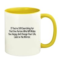 If You're Still Searching For That One Person Who Will Make You Happy And Change Your Life, Look In The Mirror. - 11oz Ceramic Colored Handle and Inside Coffee Mug Cup, Yellow