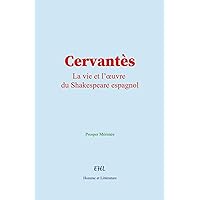 Cervantès: La vie et l’œuvre du Shakespeare espagnol (French Edition) Cervantès: La vie et l’œuvre du Shakespeare espagnol (French Edition) Kindle Paperback