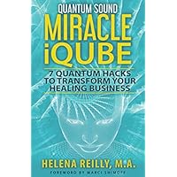 Quantum Sound Miracle iQube: 7 Quantum Hacks to Transform Your Healing Business Quantum Sound Miracle iQube: 7 Quantum Hacks to Transform Your Healing Business Paperback Kindle