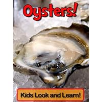 Oysters! Learn About Oysters and Enjoy Colorful Pictures - Look and Learn! (50+ Photos of Oysters) Oysters! Learn About Oysters and Enjoy Colorful Pictures - Look and Learn! (50+ Photos of Oysters) Kindle