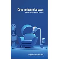 Cómo se diseñan las cosas. Manual del diseñador de producto. (Spanish Edition)