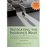 Navigating the Insurance Maze: The Therapist's Complete Guide to Working With Insurance -- And Whether You Should (2015 SIXTH EDITION) Navigating the Insurance Maze: The Therapist's Complete Guide to Working With Insurance -- And Whether You Should (2015 SIXTH EDITION) Paperback