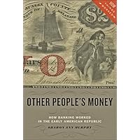 Other People's Money: How Banking Worked in the Early American Republic (How Things Worked) Other People's Money: How Banking Worked in the Early American Republic (How Things Worked) Paperback Kindle Hardcover