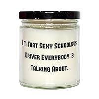 Schoolbus Driver Gifts for Coworkers, I'm That Sexy Schoolbus Driver Everybody, New Schoolbus Driver Scent Candle, from Friends, Unique schoolbus Driver Gifts, Schoolbus Driver Gift Ideas, Cool