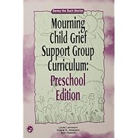 Mourning Child Grief Support Group Curriculum: Pre-School Edition: Denny the Duck Stories Mourning Child Grief Support Group Curriculum: Pre-School Edition: Denny the Duck Stories Kindle Paperback