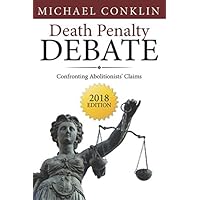 Death Penalty Debate: Confronting Abolitionists' Claims Death Penalty Debate: Confronting Abolitionists' Claims Paperback Kindle