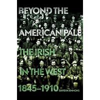 Beyond the American Pale: The Irish in the West, 1845–1910 Beyond the American Pale: The Irish in the West, 1845–1910 Kindle Hardcover Paperback