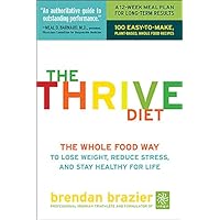The Thrive Diet: The Whole Food Way to Lose Weight, Reduce Stress, and Stay Healthy for Life The Thrive Diet: The Whole Food Way to Lose Weight, Reduce Stress, and Stay Healthy for Life Hardcover Paperback