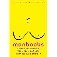 Manboobs: A Memoir of Musicals, Visas, Hope, and Cake Manboobs: A Memoir of Musicals, Visas, Hope, and Cake Hardcover Kindle