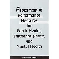 Assessment of Performance Measures for Public Health, Substance Abuse, and Mental Health Assessment of Performance Measures for Public Health, Substance Abuse, and Mental Health Paperback