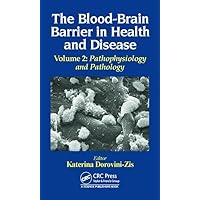 The Blood-Brain Barrier in Health and Disease, Volume Two: Pathophysiology and Pathology The Blood-Brain Barrier in Health and Disease, Volume Two: Pathophysiology and Pathology Hardcover Paperback