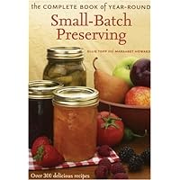 The Complete Book of Year-Round Small-Batch Preserving: Over 300 Delicious Recipes The Complete Book of Year-Round Small-Batch Preserving: Over 300 Delicious Recipes Paperback Kindle Hardcover