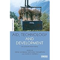 Aid, Technology and Development: The Lessons from Nepal (The Earthscan Science in Society Series) Aid, Technology and Development: The Lessons from Nepal (The Earthscan Science in Society Series) Kindle Hardcover Paperback