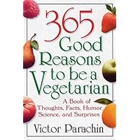 365 Good Reasons to Be a Vegetarian 365 Good Reasons to Be a Vegetarian Paperback