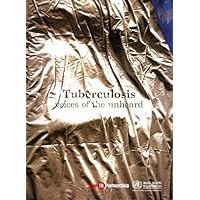 Tuberculosis: Voices of the Unheard (WHO Regional Publications Eastern Mediterranean)