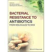 Bacterial Resistance to Antibiotics: From Molecules to Man Bacterial Resistance to Antibiotics: From Molecules to Man Kindle Paperback