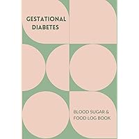Gestational Diabetes Blood Sugar & Food Log Book: 16 Week Simple Tracker