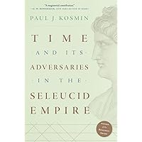 Time and Its Adversaries in the Seleucid Empire Time and Its Adversaries in the Seleucid Empire Paperback eTextbook Hardcover