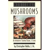 Medicinal Mushrooms: An Exploration of Tradition, Healing, & Culture (Herbs and Health Series) Medicinal Mushrooms: An Exploration of Tradition, Healing, & Culture (Herbs and Health Series) Paperback Kindle