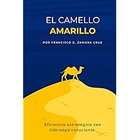 CAMELLO AMARILLO: Eficiencia y sustentabilidad con liderazgo consciente (Spanish Edition) CAMELLO AMARILLO: Eficiencia y sustentabilidad con liderazgo consciente (Spanish Edition) Paperback Kindle