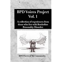 BPD Voices Project Vol. 1: A collection of experiences from those who live with Borderline Personality Disorder. BPD Voices Project Vol. 1: A collection of experiences from those who live with Borderline Personality Disorder. Paperback