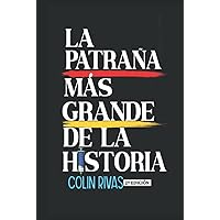 LA PATRAÑA MÁS GRANDE DE LA HISTORIA (Spanish Edition) LA PATRAÑA MÁS GRANDE DE LA HISTORIA (Spanish Edition) Hardcover Kindle Paperback