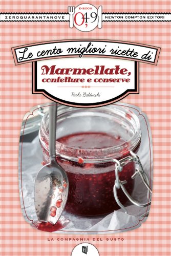 Le cento migliori ricette di marmellate, confetture e conserve (eNewton Zeroquarantanove) (Italian Edition)