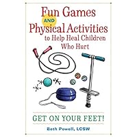 Fun Games and Physical Activities to Help Heal Children Who Hurt: Get On Your Feet! Fun Games and Physical Activities to Help Heal Children Who Hurt: Get On Your Feet! Kindle Paperback