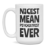Funny Psychiatrist mug, Psychiatrist graduation, appreciation, promotion, 15-Ounce White