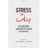 Stress to Joy Guided Gratitude Journal: Experience Greater Peace and Happiness In Just Minutes A Day