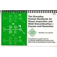Visual Inspection and Weld Discontinuities - Causes and Remedies (Everyday Pocket Handbook, 2)