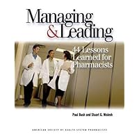 Managing and Leading: 44 Lessons Learned for Pharmacists: 44 Lessons Learned for Pharmacists Managing and Leading: 44 Lessons Learned for Pharmacists: 44 Lessons Learned for Pharmacists Paperback Mass Market Paperback
