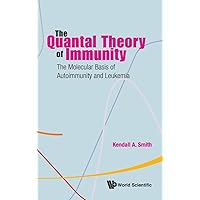 Quantal theory of immunity, the: the molecular basis of autoimmunity and leukemia Quantal theory of immunity, the: the molecular basis of autoimmunity and leukemia Paperback
