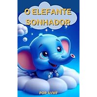 LEITURA INFANTIL: O ELEFANTE SONHADOR (Portuguese Edition) LEITURA INFANTIL: O ELEFANTE SONHADOR (Portuguese Edition) Kindle