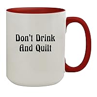 Don’t Drink And Quilt - 15oz Ceramic Colored Inside & Handle Coffee Mug, Red