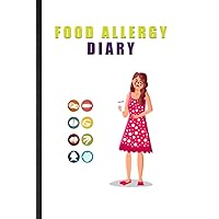 Food Allergy Diary. Wellness & Health Log Book To Discover Food Intolerances & Allergies: Handy Tool To Track Food Intake, Triggers And Symptoms To Help Improve Physical Health And Digestive Disorder