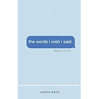the words i wish i said: by caitlin kelly the words i wish i said: by caitlin kelly Paperback Kindle Audible Audiobook