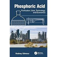 Phosphoric Acid: Purification, Uses, Technology, and Economics Phosphoric Acid: Purification, Uses, Technology, and Economics Paperback Kindle Hardcover