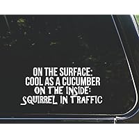 On The Surface Cool As A Cucumber. On The Inside Squirrel in Traffic - for Cars Funny Car Vinyl Bumper Sticker Window Decal |White | 8.25