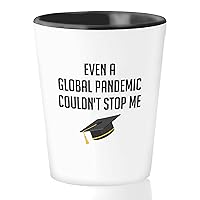Graduation Shot Glass 1.5oz - Even A Global Pandemic Couldn'T Stop Me - Colleges Schools Students Grads Class of 2021 Celebration Farewell Party Student Classmate