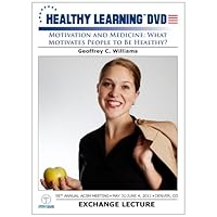 Motivation and Medicine: What Motivates People to Be Healthy? Motivation and Medicine: What Motivates People to Be Healthy? DVD