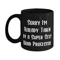 Joke Word processor Gifts, Sorry I'm Already Taken by a Super Sexy Word Processor, New Birthday 11oz 15oz Mug From Coworkers, Funny cup gift ideas, Unique funny cup gifts, Best funny cup gifts,