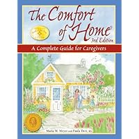 The Comfort of Home: A Complete Guide for Caregivers The Comfort of Home: A Complete Guide for Caregivers Kindle Paperback