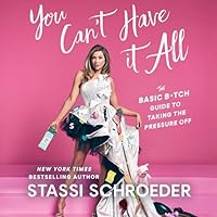 You Can't Have It All: The Basic B*tch Guide to Taking the Pressure Off You Can't Have It All: The Basic B*tch Guide to Taking the Pressure Off Kindle Audible Audiobook Hardcover