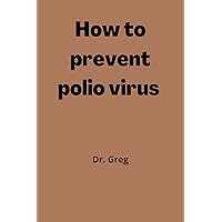 HOW TO PREVENT POLIO VIRUS