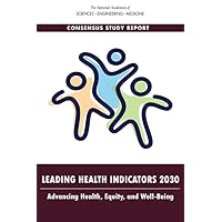 Leading Health Indicators 2030: Advancing Health, Equity, and Well-Being Leading Health Indicators 2030: Advancing Health, Equity, and Well-Being Paperback Kindle