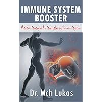 IMMUNE SYSTEM BOOSTER: Nutrition strategies for strengthening immune system. IMMUNE SYSTEM BOOSTER: Nutrition strategies for strengthening immune system. Kindle Paperback