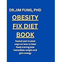 Obesity fix diet book: Tested and trusted ways on how to beat food craving,lose immediate weight and gain energy
